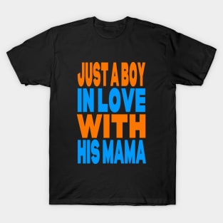 Just a boy in love with his mama T-Shirt